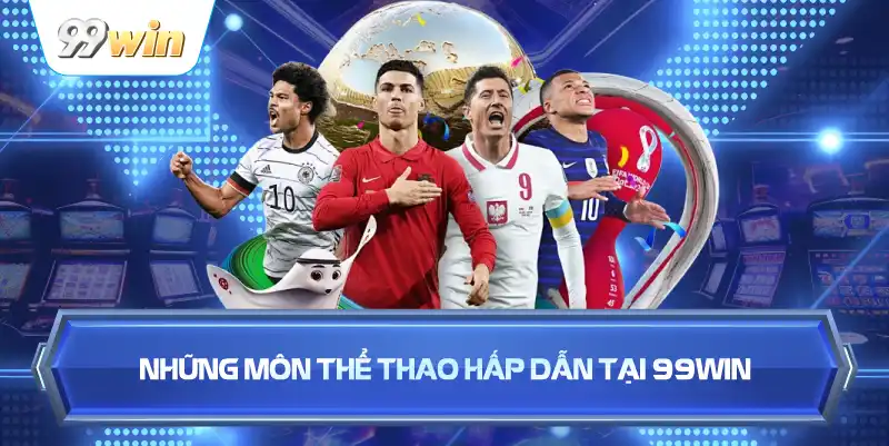 Những Môn Thể Thao Hấp Dẫn Tại 99WIN