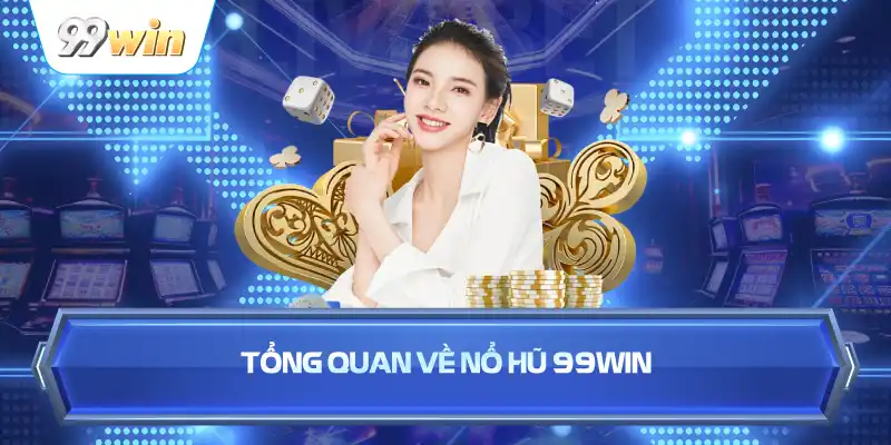 Tổng Quan Về Nổ Hũ 99WIN